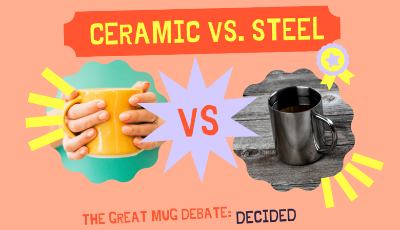 Ceramic vs. Stainless Steel: The Great Mug Debate
